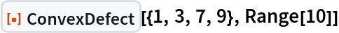 ResourceFunction["ConvexDefect"][{1, 3, 7, 9}, Range[10]]