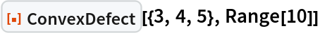 ResourceFunction["ConvexDefect"][{3, 4, 5}, Range[10]]