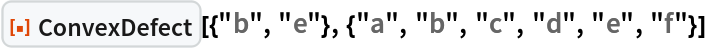 ResourceFunction[
 "ConvexDefect"][{"b", "e"}, {"a", "b", "c", "d", "e", "f"}]
