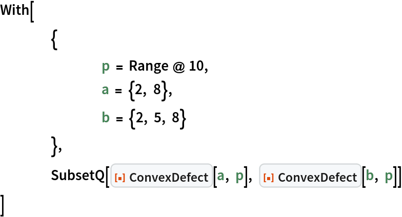 With[
 	{
  		p = Range @ 10,
  		a = {2, 8},
  		b = {2, 5, 8}
  	},
 	SubsetQ[ResourceFunction["ConvexDefect"][a, p], ResourceFunction["ConvexDefect"][b, p]]
 ]