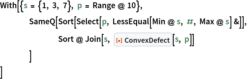 With[{s = {1, 3, 7}, p = Range @ 10},
 	SameQ[Sort[Select[p, LessEqual[Min @ s, #, Max @ s] &]],
  		Sort @ Join[s, ResourceFunction["ConvexDefect"][s, p]]
  	]
 ]