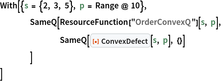 With[{s = {2, 3, 5}, p = Range @ 10},
 	SameQ[ResourceFunction["OrderConvexQ"][s, p],
  		SameQ[ResourceFunction["ConvexDefect"][s, p], {}]
  	]
 ]