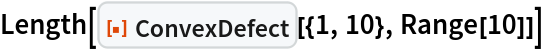Length[ResourceFunction["ConvexDefect"][{1, 10}, Range[10]]]