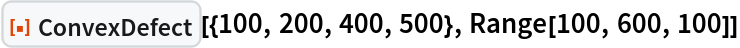 ResourceFunction["ConvexDefect"][{100, 200, 400, 500}, Range[100, 600, 100]]