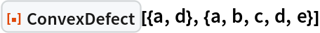ResourceFunction["ConvexDefect"][{a, d}, {a, b, c, d, e}]