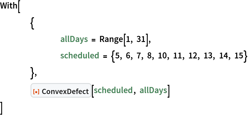 With[
 	{
  		allDays = Range[1, 31],
  		scheduled = {5, 6, 7, 8, 10, 11, 12, 13, 14, 15}
  	},
 	ResourceFunction["ConvexDefect"][scheduled, allDays]
 ]