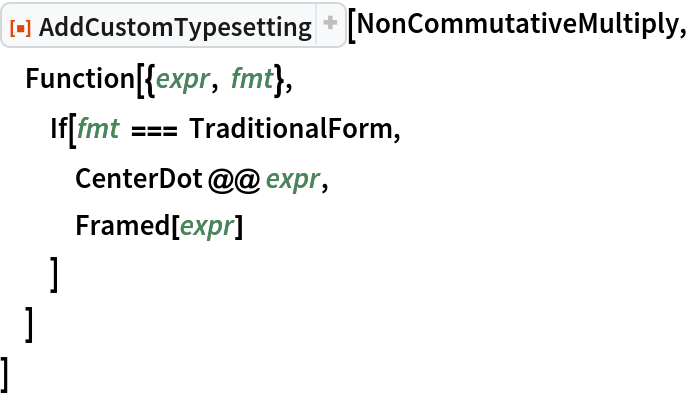 ResourceFunction["AddCustomTypesetting"][NonCommutativeMultiply,
 Function[{expr, fmt},
  If[fmt === TraditionalForm,
   CenterDot @@ expr,
   Framed[expr]
   ]
  ]
 ]