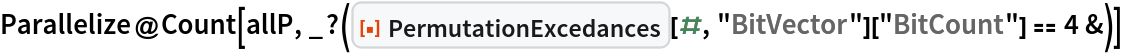 Parallelize@
 Count[allP, _?(ResourceFunction["PermutationExcedances"][#, "BitVector"]["BitCount"] == 4 &)]