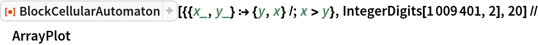 ResourceFunction["BlockCellularAutomaton", ResourceVersion->"1.0.0"][{{x_, y_} :> {y, x} /; x > y}, IntegerDigits[1009401, 2], 20] // ArrayPlot
