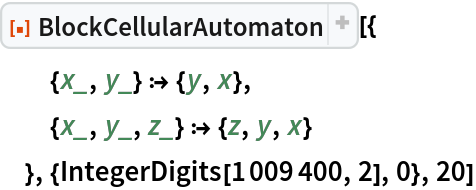 ResourceFunction[
 "BlockCellularAutomaton", ResourceSystemBase -> "https://www.wolframcloud.com/obj/resourcesystem/api/1.0"][{
  {x_, y_} :> {y, x},
  {x_, y_, z_} :> {z, y, x}
  }, {IntegerDigits[1009400, 2], 0}, 20]