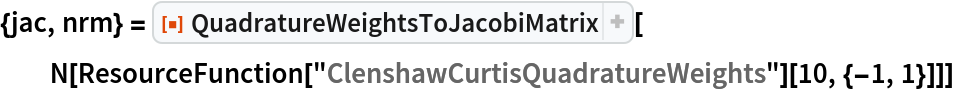 {jac, nrm} = ResourceFunction["QuadratureWeightsToJacobiMatrix"][
  N[ResourceFunction["ClenshawCurtisQuadratureWeights"][10, {-1, 1}]]]