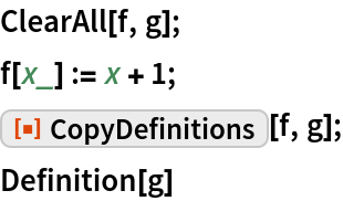 ClearAll[f, g];
f[x_] := x + 1;
ResourceFunction["CopyDefinitions"][f, g];
Definition[g]