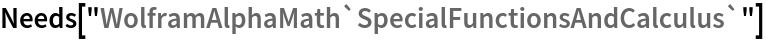Needs["WolframAlphaMath`SpecialFunctionsAndCalculus`"]