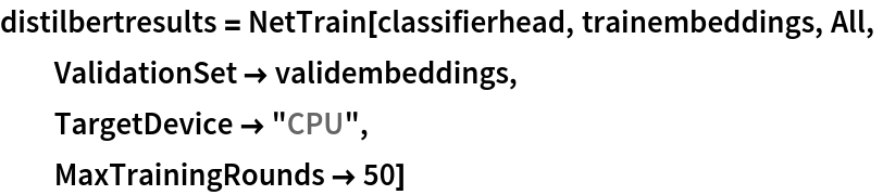 distilbertresults = NetTrain[classifierhead, trainembeddings, All,
  ValidationSet -> validembeddings,
  TargetDevice -> "CPU",
  MaxTrainingRounds -> 50]