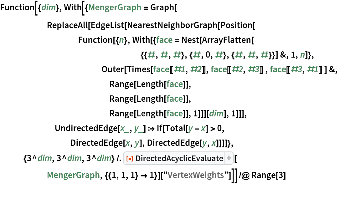 Function[{dim}, With[{MengerGraph = Graph[
      ReplaceAll[EdgeList[NearestNeighborGraph[Position[
          Function[{n}, With[{face = Nest[ArrayFlatten[
                  {{#, #, #}, {#, 0, #}, {#, #, #}}] &, 1, n]}, Outer[Times[face[[#1, #2]], face[[#2, #3]] , face[[#3, #1]] ] &,
              Range[Length[face]],
              Range[Length[face]],
              Range[Length[face]], 1]]][dim], 1]]],
       UndirectedEdge[x_, y_] :> If[Total[y - x] > 0,
         DirectedEdge[x, y], DirectedEdge[y, x]]]]},
   {3^dim, 3^dim, 3^dim} /. ResourceFunction["DirectedAcyclicEvaluate"][
      MengerGraph, {{1, 1, 1} -> 1}]["VertexWeights"]]] /@ Range[3]
