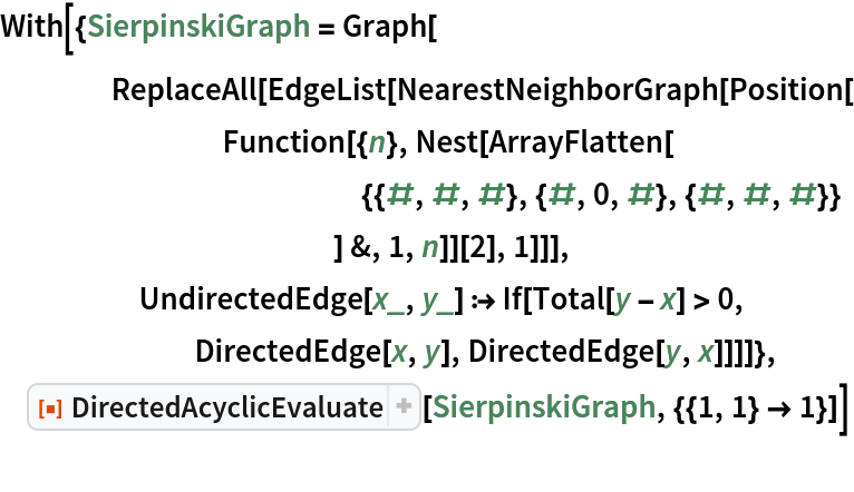 With[{SierpinskiGraph = Graph[
    ReplaceAll[EdgeList[NearestNeighborGraph[Position[
        Function[{n}, Nest[ArrayFlatten[
             {{#, #, #}, {#, 0, #}, {#, #, #}}
             ] &, 1, n]][2], 1]]],
     UndirectedEdge[x_, y_] :> If[Total[y - x] > 0,
       DirectedEdge[x, y], DirectedEdge[y, x]]]]},
 ResourceFunction["DirectedAcyclicEvaluate"][
  SierpinskiGraph, {{1, 1} -> 1}]]
