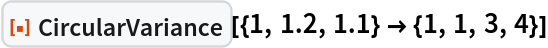 ResourceFunction["CircularVariance"][{1, 1.2, 1.1} -> {1, 1, 3, 4}]