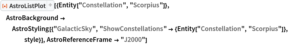 ResourceFunction[
 "AstroListPlot", ResourceSystemBase -> "https://www.wolframcloud.com/obj/resourcesystem/api/1.0"][{Entity["Constellation", "Scorpius"]}, AstroBackground -> AstroStyling[{"GalacticSky", "ShowConstellations" -> {Entity["Constellation", "Scorpius"]}, style}], AstroReferenceFrame -> "J2000"]
