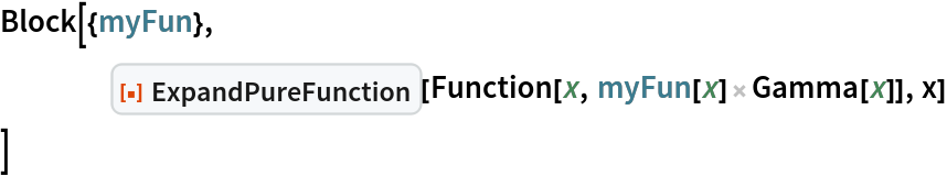 Block[{myFun},
 	ResourceFunction["ExpandPureFunction"][
  Function[x, myFun[x] Gamma[x]], x]
 ]