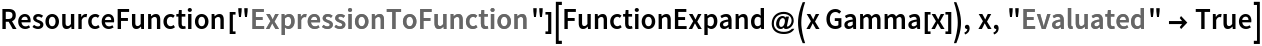 ResourceFunction["ExpressionToFunction"][
 FunctionExpand@(x Gamma[x]), x, "Evaluated" -> True]
