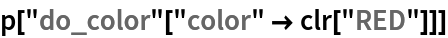p["do_color"["color" -> clr["RED"]]]