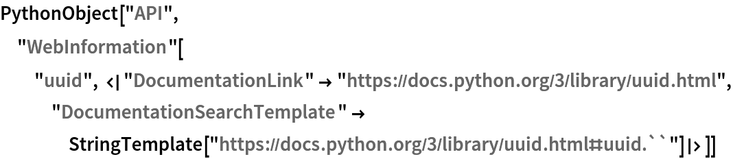 PythonObject["API", "WebInformation"[
  "uuid", <|
   "DocumentationLink" -> "https://docs.python.org/3/library/uuid.html", "DocumentationSearchTemplate" -> StringTemplate[
     "https://docs.python.org/3/library/uuid.html#uuid.``"]|>]]