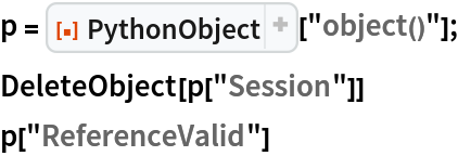 p = ResourceFunction[
   "PythonObject", ResourceSystemBase -> "https://www.wolframcloud.com/obj/resourcesystem/api/1.0"]["object()"];
DeleteObject[p["Session"]]
p["ReferenceValid"]