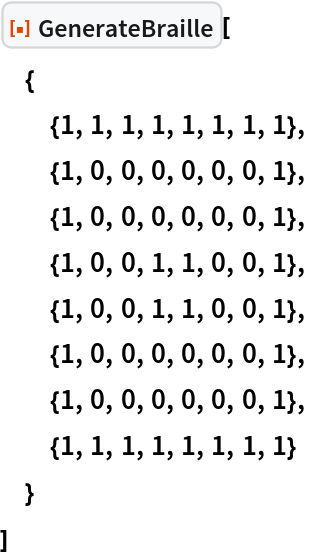 ResourceFunction["GenerateBraille"][
 {
  {1, 1, 1, 1, 1, 1, 1, 1},
  {1, 0, 0, 0, 0, 0, 0, 1},
  {1, 0, 0, 0, 0, 0, 0, 1},
  {1, 0, 0, 1, 1, 0, 0, 1},
  {1, 0, 0, 1, 1, 0, 0, 1},
  {1, 0, 0, 0, 0, 0, 0, 1},
  {1, 0, 0, 0, 0, 0, 0, 1},
  {1, 1, 1, 1, 1, 1, 1, 1}
  }
 ]
