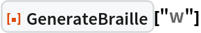 ResourceFunction["GenerateBraille"]["w"]