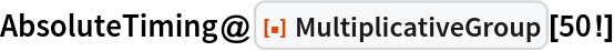 AbsoluteTiming@ResourceFunction["MultiplicativeGroup"][50!]