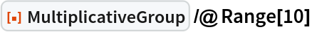 ResourceFunction["MultiplicativeGroup"] /@ Range[10]