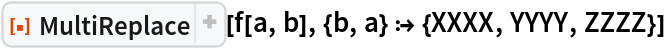 ResourceFunction["MultiReplace"][f[a, b], {b, a} :> {XXXX, YYYY, ZZZZ}]