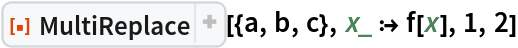 ResourceFunction["MultiReplace"][{a, b, c}, x_ :> f[x], 1, 2]