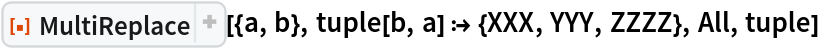 ResourceFunction["MultiReplace"][{a, b}, tuple[b, a] :> {XXX, YYY, ZZZZ}, All, tuple]