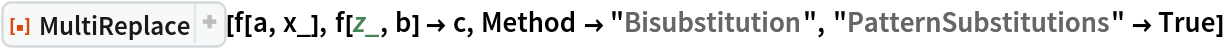 ResourceFunction["MultiReplace"][f[a, x_], f[z_, b] -> c, Method -> "Bisubstitution", "PatternSubstitutions" -> True]