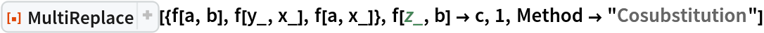 ResourceFunction["MultiReplace"][{f[a, b], f[y_, x_], f[a, x_]}, f[z_, b] -> c, 1, Method -> "Cosubstitution"]