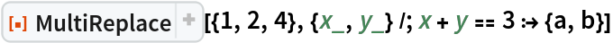ResourceFunction[
 "MultiReplace"][{1, 2, 4}, {x_, y_} /; x + y == 3 :> {a, b}]