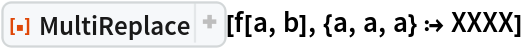ResourceFunction["MultiReplace"][f[a, b], {a, a, a} :> XXXX]