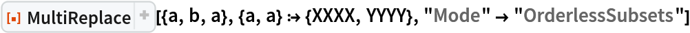 ResourceFunction["MultiReplace"][{a, b, a}, {a, a} :> {XXXX, YYYY}, "Mode" -> "OrderlessSubsets"]