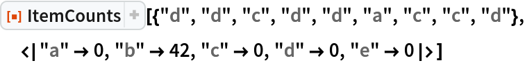 ResourceFunction[
 "ItemCounts"][{"d", "d", "c", "d", "d", "a", "c", "c", "d"}, <|"a" -> 0, "b" -> 42, "c" -> 0, "d" -> 0, "e" -> 0|>]