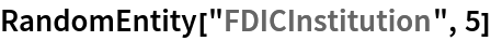RandomEntity["FDICInstitution", 5]