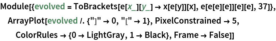 Module[{evolved = ToBrackets[e[x_][y_] -> x[e[y]][x], e[e[e][e]][e][e], 37]}, ArrayPlot[evolved /. {"]" -> 0, "[" -> 1}, PixelConstrained -> 5, ColorRules -> {0 -> LightGray, 1 -> Black}, Frame -> False]]