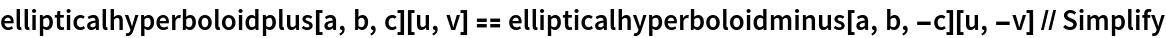 ellipticalhyperboloidplus[a, b, c][u, v] == ellipticalhyperboloidminus[a, b, -c][u, -v] // Simplify