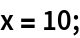 x = 10;