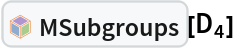 InterpretationBox[FrameBox[TagBox[TooltipBox[PaneBox[GridBox[List[List[GraphicsBox[List[Thickness[0.0025`], List[FaceForm[List[RGBColor[0.9607843137254902`, 0.5058823529411764`, 0.19607843137254902`], Opacity[1.`]]], FilledCurveBox[List[List[List[0, 2, 0], List[0, 1, 0], List[0, 1, 0], List[0, 1, 0], List[0, 1, 0]], List[List[0, 2, 0], List[0, 1, 0], List[0, 1, 0], List[0, 1, 0], List[0, 1, 0]], List[List[0, 2, 0], List[0, 1, 0], List[0, 1, 0], List[0, 1, 0], List[0, 1, 0], List[0, 1, 0]], List[List[0, 2, 0], List[1, 3, 3], List[0, 1, 0], List[1, 3, 3], List[0, 1, 0], List[1, 3, 3], List[0, 1, 0], List[1, 3, 3], List[1, 3, 3], List[0, 1, 0], List[1, 3, 3], List[0, 1, 0], List[1, 3, 3]]], List[List[List[205.`, 22.863691329956055`], List[205.`, 212.31669425964355`], List[246.01799774169922`, 235.99870109558105`], List[369.0710144042969`, 307.0436840057373`], List[369.0710144042969`, 117.59068870544434`], List[205.`, 22.863691329956055`]], List[List[30.928985595703125`, 307.0436840057373`], List[153.98200225830078`, 235.99870109558105`], List[195.`, 212.31669425964355`], List[195.`, 22.863691329956055`], List[30.928985595703125`, 117.59068870544434`], List[30.928985595703125`, 307.0436840057373`]], List[List[200.`, 410.42970085144043`], List[364.0710144042969`, 315.7036876678467`], List[241.01799774169922`, 244.65868949890137`], List[200.`, 220.97669792175293`], List[158.98200225830078`, 244.65868949890137`], List[35.928985595703125`, 315.7036876678467`], List[200.`, 410.42970085144043`]], List[List[376.5710144042969`, 320.03370475769043`], List[202.5`, 420.53370475769043`], List[200.95300006866455`, 421.42667961120605`], List[199.04699993133545`, 421.42667961120605`], List[197.5`, 420.53370475769043`], List[23.428985595703125`, 320.03370475769043`], List[21.882003784179688`, 319.1406993865967`], List[20.928985595703125`, 317.4896984100342`], List[20.928985595703125`, 315.7036876678467`], List[20.928985595703125`, 114.70369529724121`], List[20.928985595703125`, 112.91769218444824`], List[21.882003784179688`, 111.26669120788574`], List[23.428985595703125`, 110.37369346618652`], List[197.5`, 9.87369155883789`], List[198.27300024032593`, 9.426692008972168`], List[199.13700008392334`, 9.203690528869629`], List[200.`, 9.203690528869629`], List[200.86299991607666`, 9.203690528869629`], List[201.72699999809265`, 9.426692008972168`], List[202.5`, 9.87369155883789`], List[376.5710144042969`, 110.37369346618652`], List[378.1179962158203`, 111.26669120788574`], List[379.0710144042969`, 112.91769218444824`], List[379.0710144042969`, 114.70369529724121`], List[379.0710144042969`, 315.7036876678467`], List[379.0710144042969`, 317.4896984100342`], List[378.1179962158203`, 319.1406993865967`], List[376.5710144042969`, 320.03370475769043`]]]]], List[FaceForm[List[RGBColor[0.5529411764705883`, 0.6745098039215687`, 0.8117647058823529`], Opacity[1.`]]], FilledCurveBox[List[List[List[0, 2, 0], List[0, 1, 0], List[0, 1, 0], List[0, 1, 0]]], List[List[List[44.92900085449219`, 282.59088134765625`], List[181.00001525878906`, 204.0298843383789`], List[181.00001525878906`, 46.90887451171875`], List[44.92900085449219`, 125.46986389160156`], List[44.92900085449219`, 282.59088134765625`]]]]], List[FaceForm[List[RGBColor[0.6627450980392157`, 0.803921568627451`, 0.5686274509803921`], Opacity[1.`]]], FilledCurveBox[List[List[List[0, 2, 0], List[0, 1, 0], List[0, 1, 0], List[0, 1, 0]]], List[List[List[355.0710144042969`, 282.59088134765625`], List[355.0710144042969`, 125.46986389160156`], List[219.`, 46.90887451171875`], List[219.`, 204.0298843383789`], List[355.0710144042969`, 282.59088134765625`]]]]], List[FaceForm[List[RGBColor[0.6901960784313725`, 0.5882352941176471`, 0.8117647058823529`], Opacity[1.`]]], FilledCurveBox[List[List[List[0, 2, 0], List[0, 1, 0], List[0, 1, 0], List[0, 1, 0]]], List[List[List[200.`, 394.0606994628906`], List[336.0710144042969`, 315.4997024536133`], List[200.`, 236.93968200683594`], List[63.928985595703125`, 315.4997024536133`], List[200.`, 394.0606994628906`]]]]]], List[Rule[BaselinePosition, Scaled[0.15`]], Rule[ImageSize, 10], Rule[ImageSize, 15]]], StyleBox[RowBox[List["MSubgroups", " "]], Rule[ShowAutoStyles, False], Rule[ShowStringCharacters, False], Rule[FontSize, Times[0.9`, Inherited]], Rule[FontColor, GrayLevel[0.1`]]]]], Rule[GridBoxSpacings, List[Rule["Columns", List[List[0.25`]]]]]], Rule[Alignment, List[Left, Baseline]], Rule[BaselinePosition, Baseline], Rule[FrameMargins, List[List[3, 0], List[0, 0]]], Rule[BaseStyle, List[Rule[LineSpacing, List[0, 0]], Rule[LineBreakWithin, False]]]], RowBox[List["PacletSymbol", "[", RowBox[List["\"Taggar/MGroups\"", ",", "\"Taggar`MGroups`MSubgroups\""]], "]"]], Rule[TooltipStyle, List[Rule[ShowAutoStyles, True], Rule[ShowStringCharacters, True]]]], Function[Annotation[Slot[1], Style[Defer[PacletSymbol["Taggar/MGroups", "Taggar`MGroups`MSubgroups"]], Rule[ShowStringCharacters, True]], "Tooltip"]]], Rule[Background, RGBColor[0.968`, 0.976`, 0.984`]], Rule[BaselinePosition, Baseline], Rule[DefaultBaseStyle, List[]], Rule[FrameMargins, List[List[0, 0], List[1, 1]]], Rule[FrameStyle, RGBColor[0.831`, 0.847`, 0.85`]], Rule[RoundingRadius, 4]], PacletSymbol["Taggar/MGroups", "Taggar`MGroups`MSubgroups"], Rule[Selectable, False], Rule[SelectWithContents, True], Rule[BoxID, "PacletSymbolBox"]][Subscript[D, 4]]