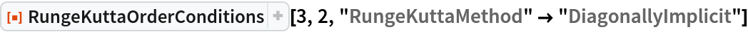 ResourceFunction["RungeKuttaOrderConditions"][3, 2, "RungeKuttaMethod" -> "DiagonallyImplicit"]