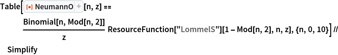 Table[ResourceFunction["NeumannO"][n, z] == Binomial[n, Mod[n, 2]]/
    z ResourceFunction["LommelS"][1 - Mod[n, 2], n, z], {n, 0, 10}] // Simplify