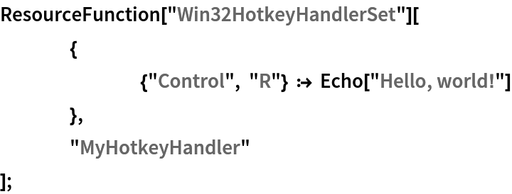 ResourceFunction["Win32HotkeyHandlerSet"][
  	{
   		{"Control", "R"} :> Echo["Hello, world!"]
   	},
  	"MyHotkeyHandler"
  ];