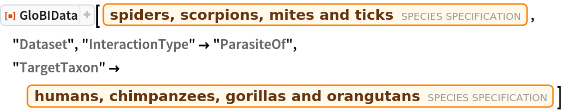 ResourceFunction["GloBIData"][
 Entity["Species", "Class:Arachnida"], "Dataset", "InteractionType" -> "ParasiteOf", "TargetTaxon" -> Entity["Species", "Family:Hominidae"]]