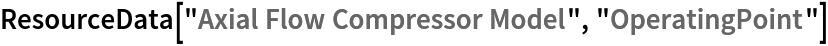 ResourceData[\!\(\*
TagBox["\"\<Axial Flow Compressor Model\>\"",
#& ,
BoxID -> "ResourceTag-Axial Flow Compressor Model-Input",
AutoDelete->True]\), "OperatingPoint"]